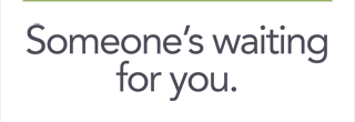 Someone's waiting for you.