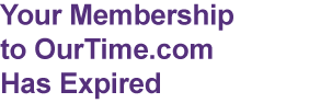 Your Membership to OurTime.com Has Expired